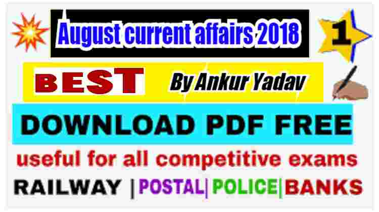 August current affairs 2018 by ankur yadav