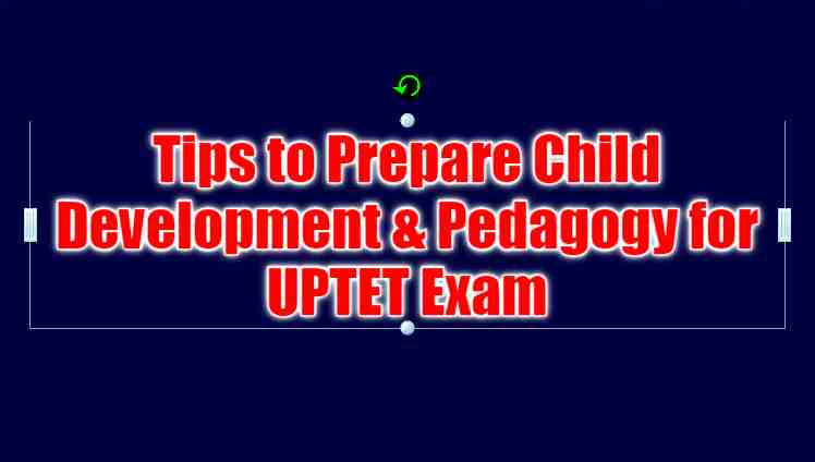 Tips to Prepare Child Development & Pedagogy for UPTET Exam