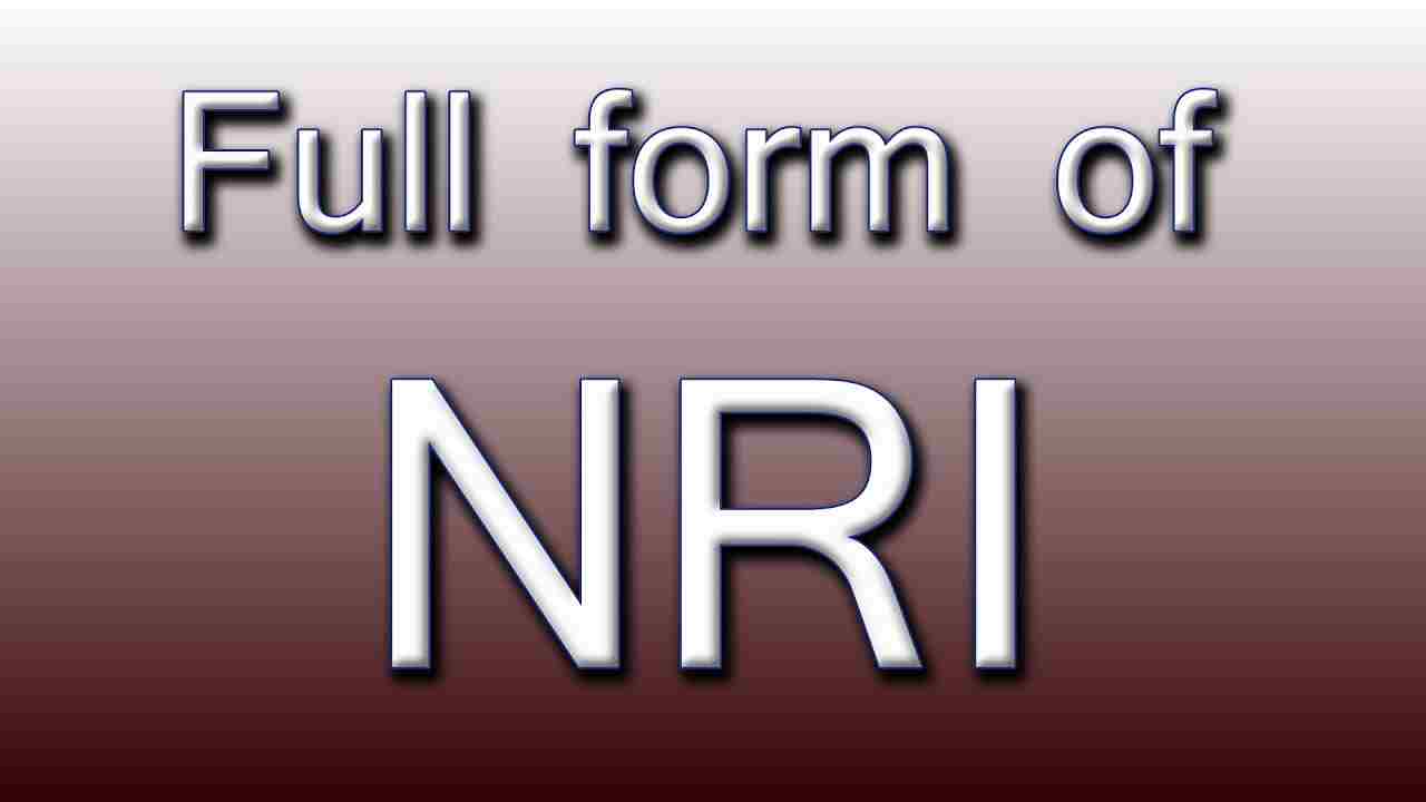 NRI Full Form – एनआरआई की फुल फॉर्म क्या है? एनआरआई का अर्थ