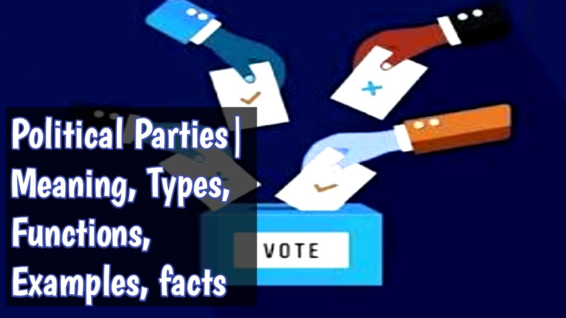 political-parties-meaning-types-functions-examples-facts