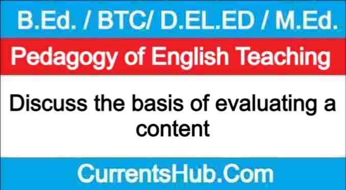 Discuss the basis of evaluating a content