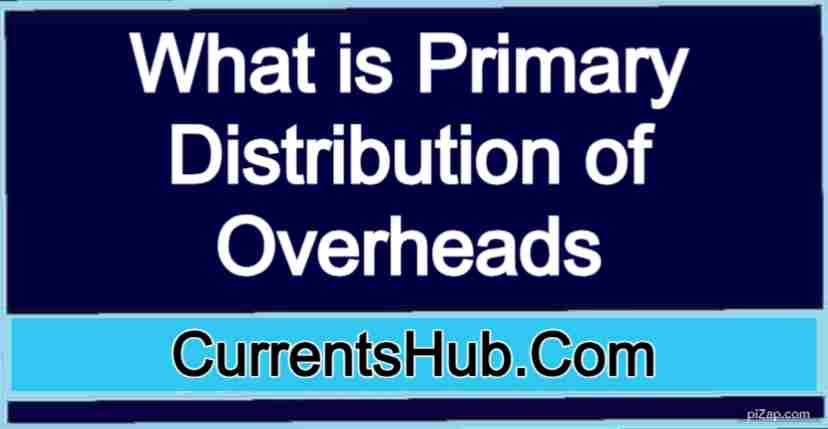 What is Primary Distribution of Overheads